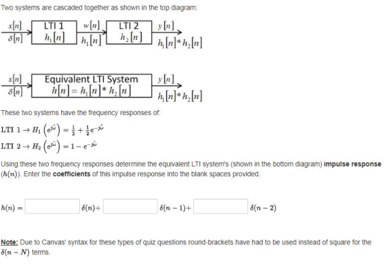 Two systems are cascaded together as shown in the top diagram: x[n]| EquivalentLTI System y[n→ These two systems have the fre
