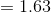 =1.63