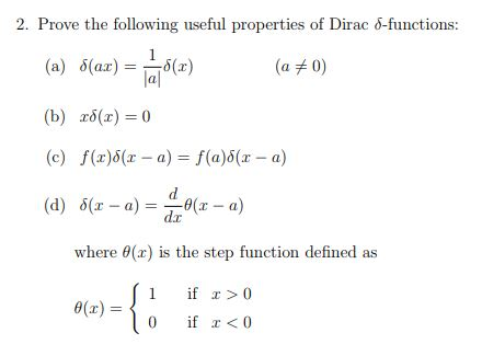 2. Prove the following useful properties of Dirac δ-functions (a) δ(ax) = (z) (b) zfic) =0 (c) f(x)5(-a) f(a)5(r d) δ(z-a (aメ