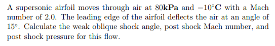 A supersonic airfoil moves through air at 80kPa and -10°C with a Mach number of 2.0. The leading edge of the airfoil deflects
