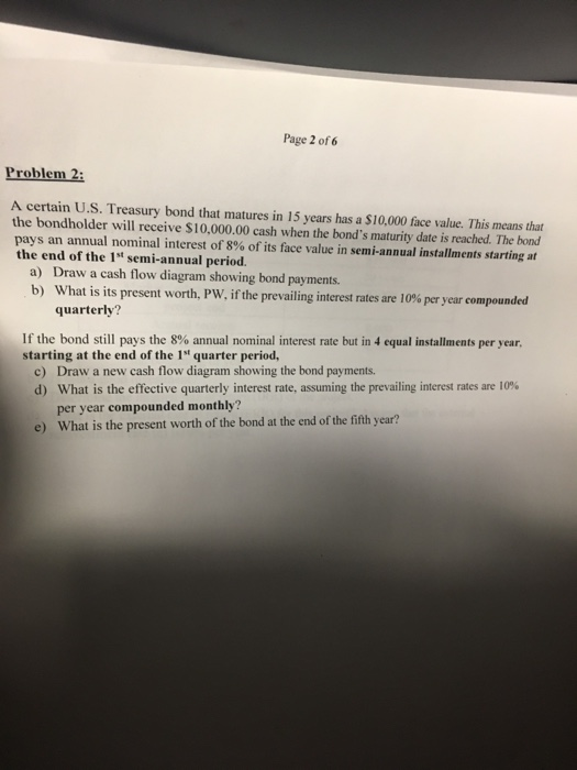 Page 2 of 6 Problem 2 A certain U.S. Treasury bond that matures in 15 years has a $10,000 face value. This means that the bon