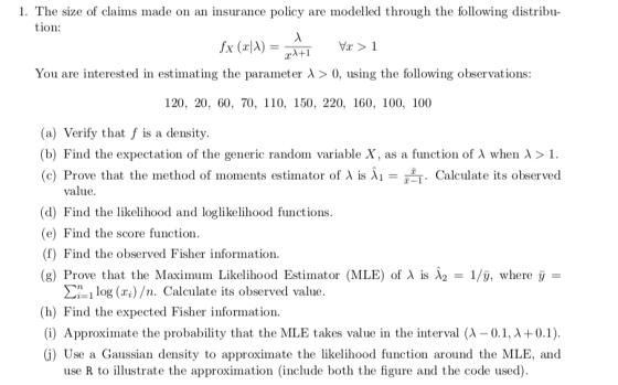 1. The size of claims made on an insurance policy are modelled through the following distribu- tion: You are interested in es