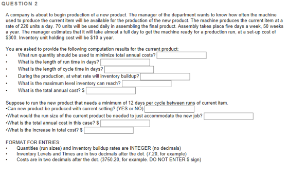 QUESTION 2 A company is about to begin production of a new product. The manager of the department wants to know how often the
