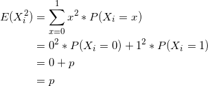 \small \begin{align*} E(X_i^2) &= \sum_{x=0}^{1}x^2 *P(X_i=x) \\ &= 0^2*P(X_i =0 ) + 1^2*P(X_i =1 ) \\ &= 0 + p \\ &= p \end{align*}