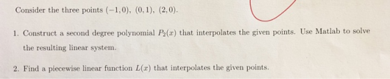 Consider the three points (-1,0), (0,1), (2,0) 1. Construct a second degree polynomial P(a) that interpolates the given point