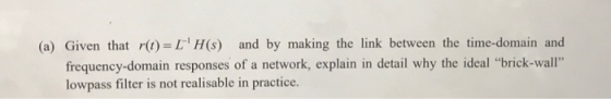 (a) Given thatr)LH(s) and by making the link between the time-domain and frequency-domain responses of a network, explain in