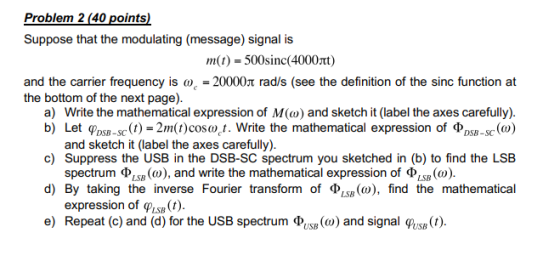 Problem 2 (40 points) Suppose that the modulating (message) signal is m(t)-500si ne(4000πt) and the carrier frequency is o200