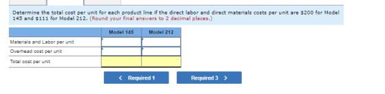 Determine the total cost per unit for each product line if the direct labor and direct materials costs per unit are $200 for