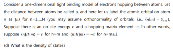 Consider a one-dimensional tight binding model of electrons hopping between atoms. Let the distance between atoms be called a
