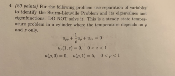 (20 points) For the following problem use separation of variables to identify the Sturm-Liouville Problem and its eigenvalues