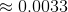 \approx 0.0033