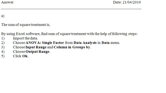 Date: 21/04/2019 Answei a) The sum of square treatment is By using Excel software, find sum of square treatment with the help