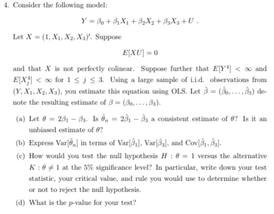 4. Consider the following model: Let X = (1,X1,X2, Xs). Suppose and that X is not perfectly colinear. Suppose further that E