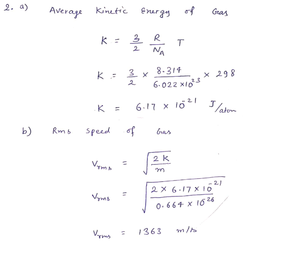 2. Averae Kinetic eurg Kinetic eGras 8-31x 298 6.022 Xlo 2 2 I O b) 2 k - 21 | 2x 6-17 X 10. 0.664 x 1626 = Vrms