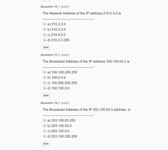Question 12 (1 point) The Network Address of the IP address 210.2.3.4 is a) 210.2.0.0 b) 210.2.3.0 c) 210.0.0.0 d) 210.2.3.25