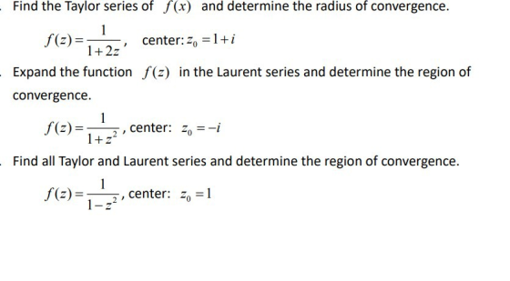 Find the Taylor series of f(x) and determine the radius of convergence 1 f(z) center: 1+ i 1+2z Expand the function f(z) in t