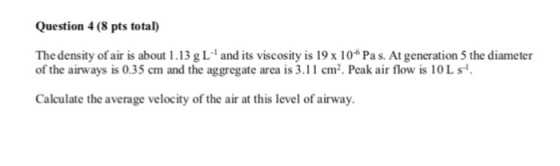 Question 4 (8 pts total) The density of air is about 1.13 g L and its viscosity is 19 x 10 Pa s. At generation 5 the diameter