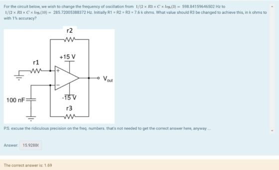 For the circuit below, we wish to change the frequency of oscillation from 1/(2 x R3x Cx log (3)-598.84159646502 Hz to 1/(2x