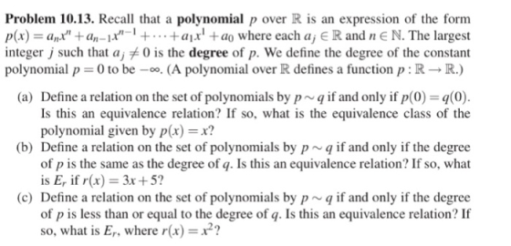 Problem 10.13. Recal that a polynomial p over R is an expression of the form p(x) an+an--+..+ar +ao where each aj E R and n