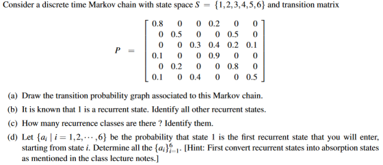 -1,2,3,4,5,63 and transition matrix Consider a discrete time Markov chain with state space S 0.8 0 0 0.2 0 0 0 0.5 00 0.50 0