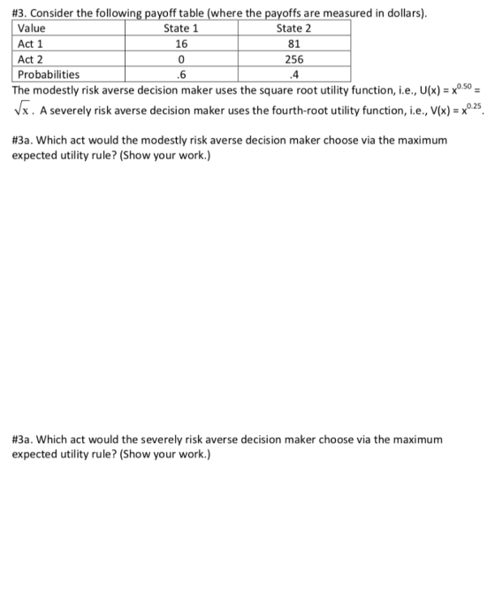 #3. Consider the following payoff table (where the payoffs are measured in dollars). State 2 81 256 .4 Value Act 1 Act 2 Prob
