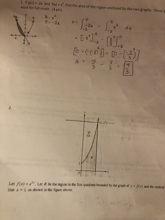 1. If glx) -2x and fx) - , find the area of the region enclosed by the two graphs. Show a work for full credit. (4 pts) 2. A: