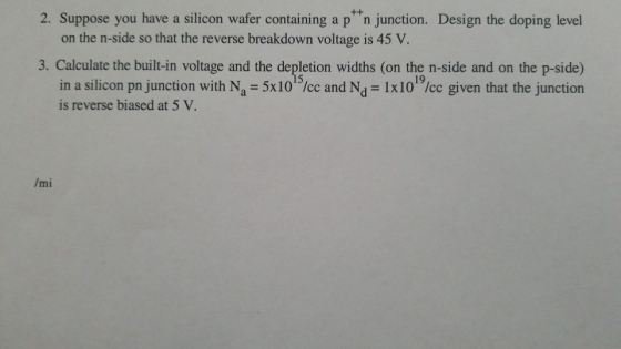 2. Suppose you have a silicon wafer containing a p n junction. Design the doping level on the n-side so that the reverse brea