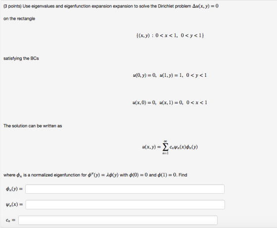 (3 points) Use eigenvalues and eigenfunction expansion expansion to solve the Dirichlet problem Δυ(x,y)-0 on the rectangle {(