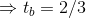 \Rightarrow t_b = 2/3