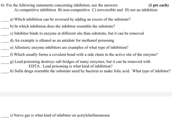 6) For the following statements concerning inhibition, use the answers (1 pts each) A) competitive inhibition B) non-competit