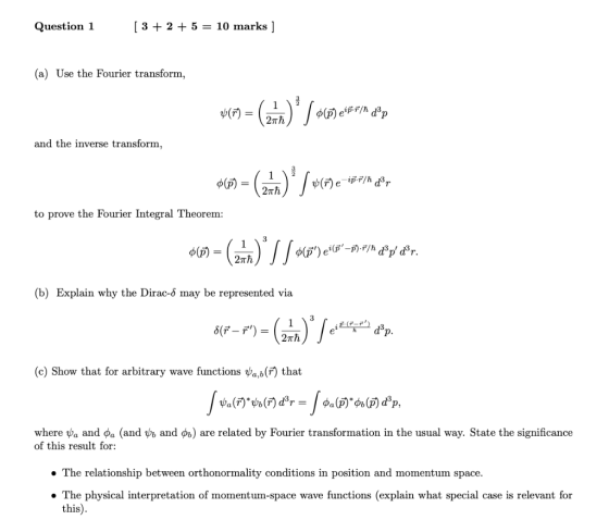 5 = 10 marks ] Question 1 [3 2 (a) Use the Fourier transform, -) / Ф(Р) epr/h d3p 27TH and the inverse transform 1 b(FeipF/h