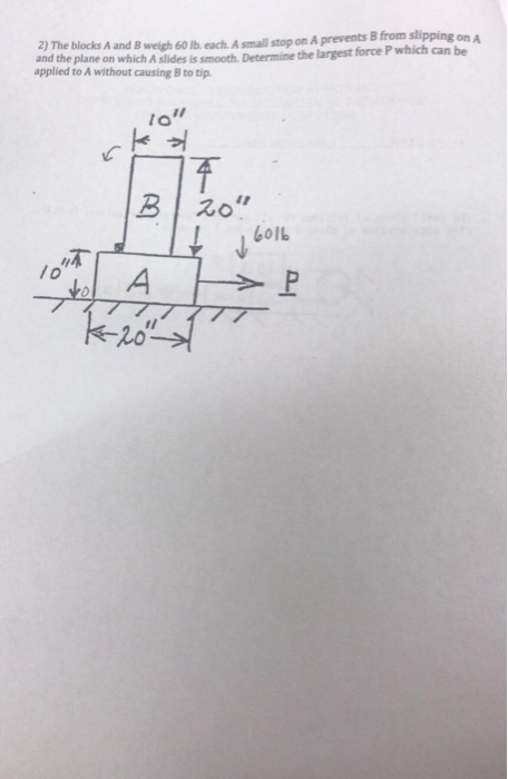 he blocks A and B weigh 60 lb. each A small stop on A prevents B from slipping on A and the plane on which A slides is smooth