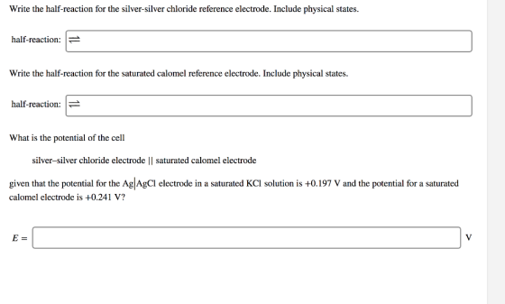 Write the half-reaction for the silver-silver chloride reference electrode. Include physical states. half-reaction: - Write t