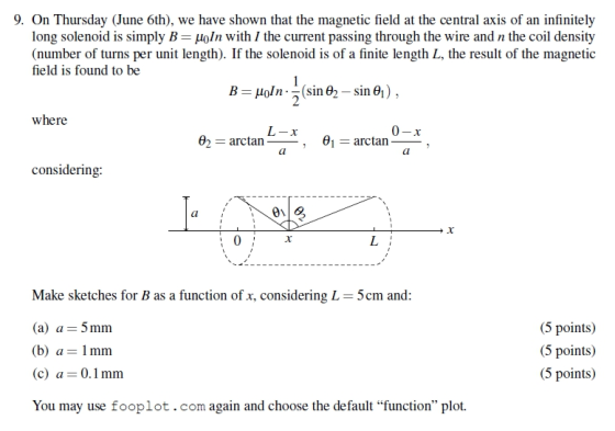 9. On Thursday (June 6th), we have shown that the magnetic field at the central axis of an infinitely long solenoid is simply