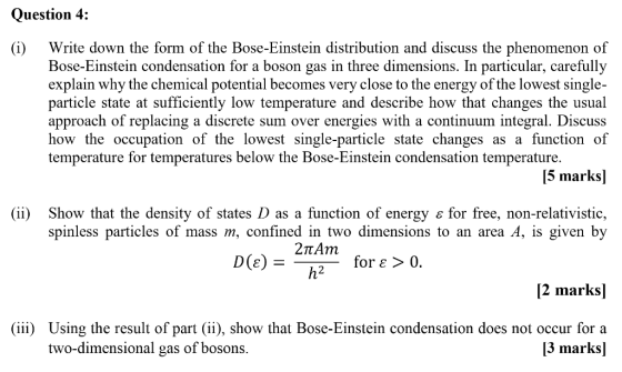 Question 4: (i) Write down the form of the Bose-Einstein distribution and discuss the phenomenon of Bose-Einstein condensatio