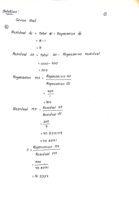Solution Given that Residual de Total df - Reqvessiorn df 8-1 Pesidual SS = Regoession desidyal Tatal SS- 1o00-700 =300 Regde