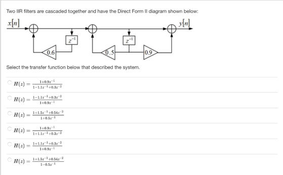 Two lIR filters are cascaded together and have the Direct Form Il diagram shown below: În] -1 0.6 0.9 Select the transfer fun