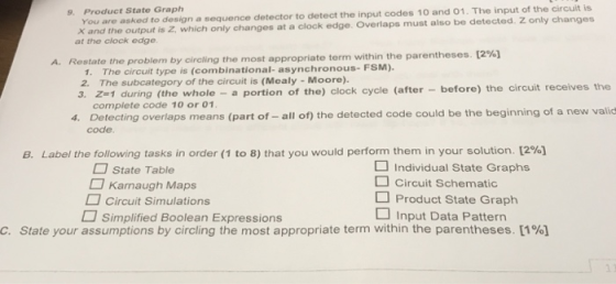 9. Product State Graph ou are asked to design a sequence detector to detect the input codes 10 and 01. The input of the circu