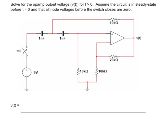 Solve for the opamp output voltage (v(t) for t> 0. Assume the circuit is in steady-state before 0 and that all node voltages