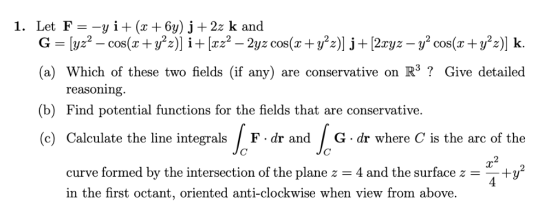 (a) Which of these two fields (if any) are conservative on R3? Give detailed reasoning (b) Find potential functions for the f