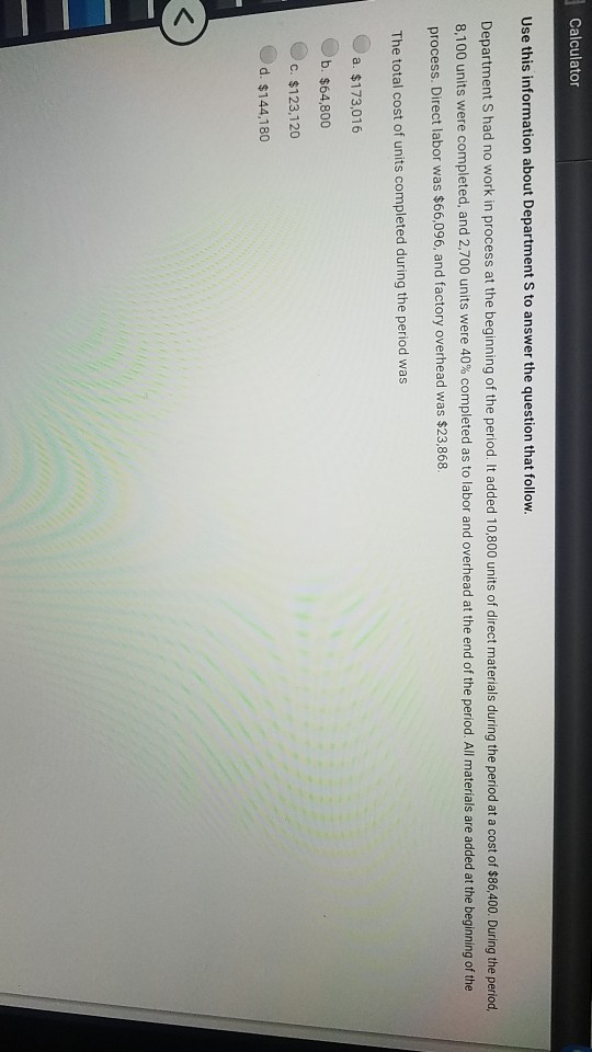 Calculator Use this information about Department S to answer the question that follow. Department S had no work in process at