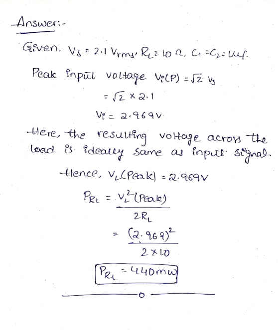 Answer:- Geven. Vs 2.1 Vrru Rz Lo 2, C C20 uf Peak npul vo Ltage veLP) - 2 v ere, the resuting Load deally Same a votage acro
