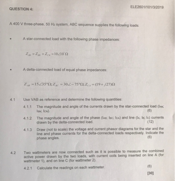 ELE2601/101/3/2019 QUESTION 4 A 400 V three-phase, 50 Hz system, ABC sequence supplies the following loads: A star-connected