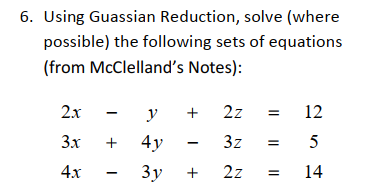 6. Using Guassian Reduction, solve (where possible) the following sets of equations (from McClellands Notes): 2x 2z 12 y 4y
