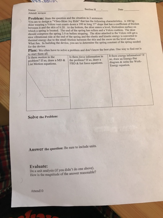 Section H Name: Date Attend: review Problem: State the question and the situation in 2 sentences. You are to design a Vibro-