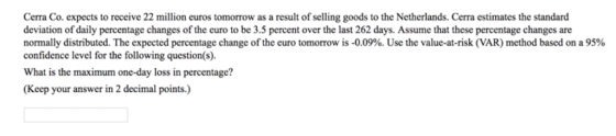 Cerra Co. expects to receive 22 million euros tomorrow as a result of selling goods to the Netherlands. Cerra estimates the s