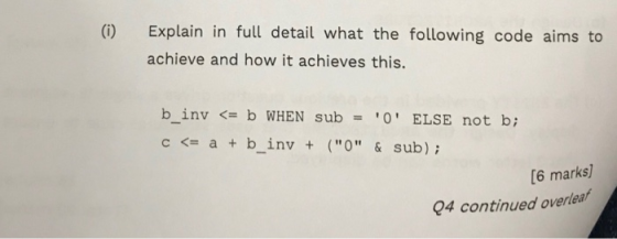 (i) Explain in full detail what the following code aims to achieve and how it achieves this. b invb WHEN sub 0 ELSE not bi