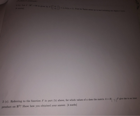 (Problem continued) 9 (b). Let F:R ([2) R be given by F In(z +1). Find its Tavlor series up to and inchading the degree 2 ter