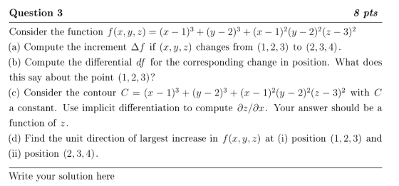 8 pts Question 3 Consider the function f(x,y, 2)(x 1)3(y2)3 ( 1)2(y2)2(z 3)2 (a) Compute the increment Af if (r,y, z) changes