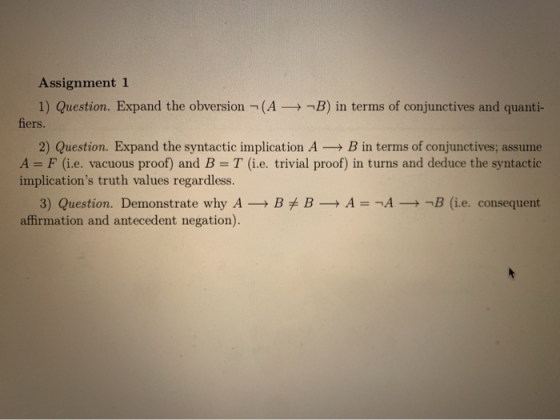 Assignment 1 1) Question. Expand the obversion -(A B) in terms of conjunctives and quanti- fiers. 2) Question. Expand the syn
